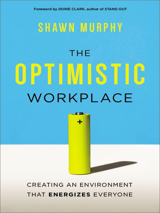 The Optimistic Workplace Creating an Environment That Energizes Everyone